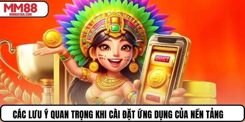 Các lưu ý quan trọng khi cài đặt ứng dụng của nền tảng